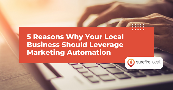 5 Reasons Why Your Local Business Should Leverage Marketing Automation