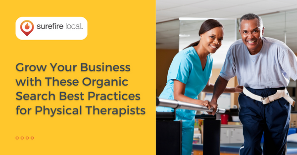 Grow Your Business with These Organic Search Best Practices for Physical Therapists