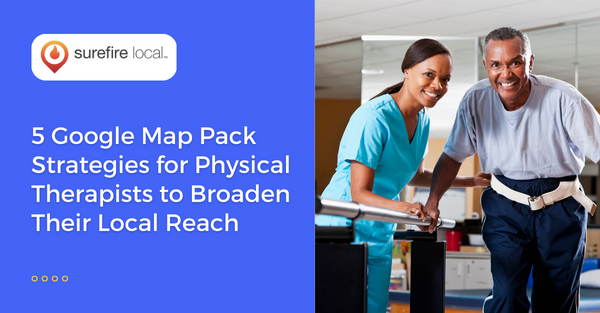 5 Google Map Pack Strategies for Physical Therapists to Broaden Their Local Reach