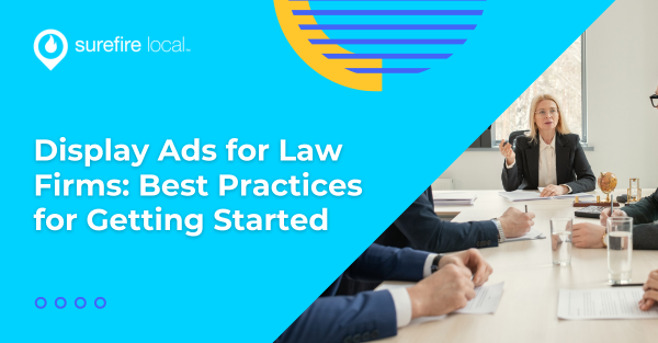 Display Ads for Law Firms: Best Practices for Getting Started