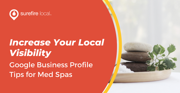 Increase Your Local Visibility: Google Business Profile Tips for Med Spas