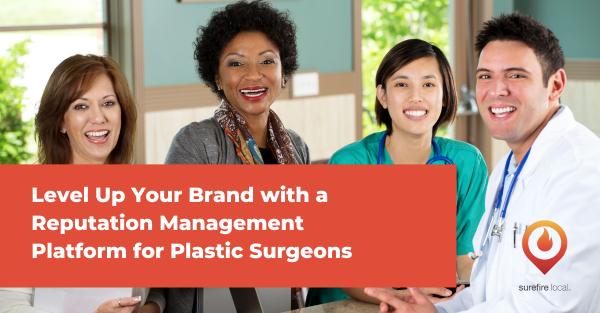 Level Up Your Brand with a Reputation Management Platform for Plastic Surgeons