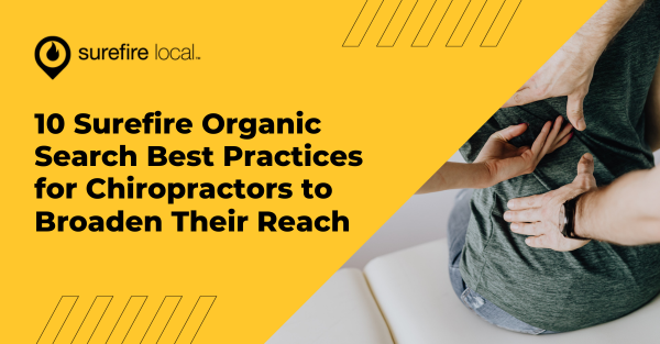 10 Surefire Organic Search Best Practices for Chiropractors to Broaden Their Reach