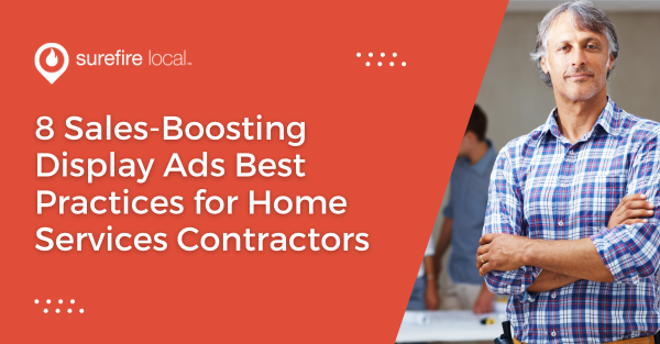 8 Sales-Boosting Display Ads Best Practices for Home Services Contractors