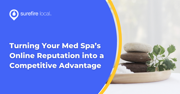 Turning Your Med Spa’s Online Reputation into a Competitive Advantage