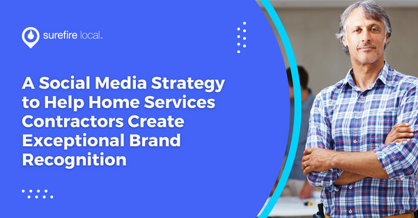 A Social Media Strategy to Help Home Services Contractors Create Exceptional Brand Recognition