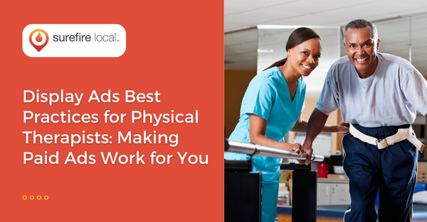 Display Ads Best Practices for Physical Therapists: Making Paid Ads Work for You