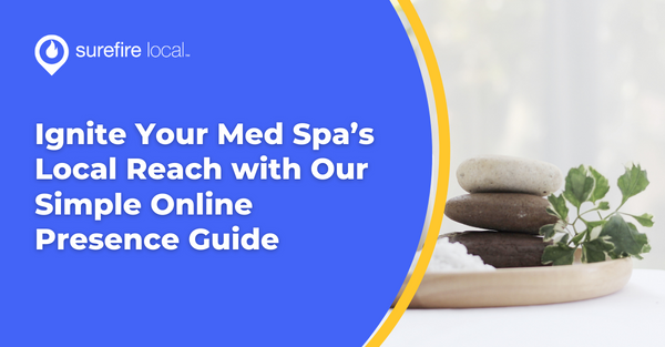 Ignite Your Med Spa’s Local Reach with Our Simple Online Presence Guide