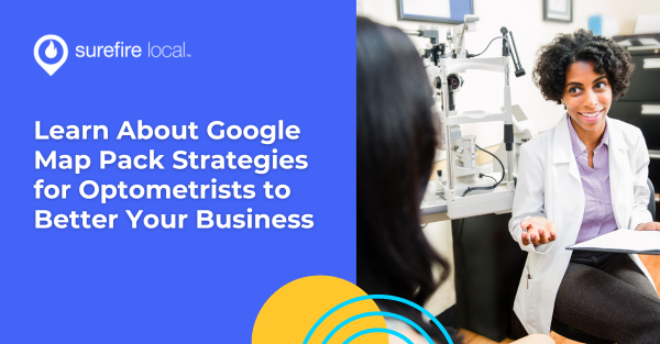 Learn About Google Map Pack Strategies for Optometrists to Better Your Business