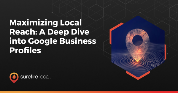Maximizing Local Reach: A Deep Dive into Google Business Profiles