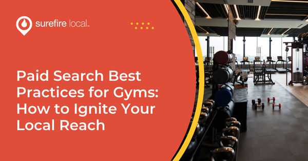 Paid Search Best Practices for Gyms: How to Ignite Your Local Reach