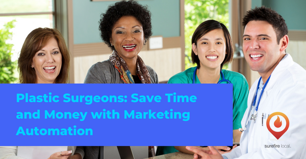 Plastic Surgeons: Save Time and Money with Marketing Automation