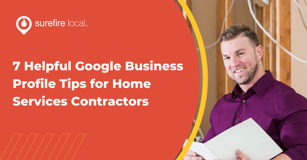 7 Helpful Google Business Profile Tips for Home Services Contractors