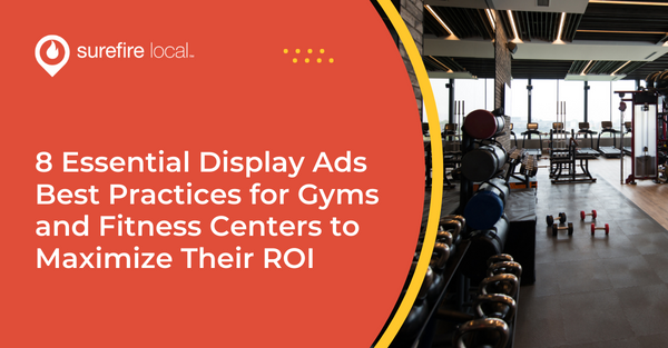 8 Essential Display Ads Best Practices for Gyms and Fitness Centers to Maximize Their ROI