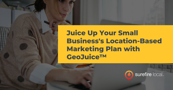 Juice Up Your Small Business's Location-Based Marketing Plan with GeoJuice™