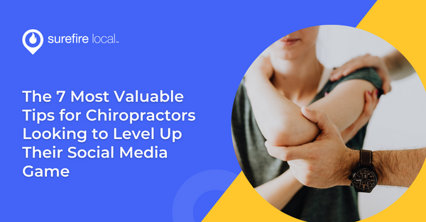 The 7 Most Valuable Tips for Chiropractors Looking to Level Up Their Social Media Game