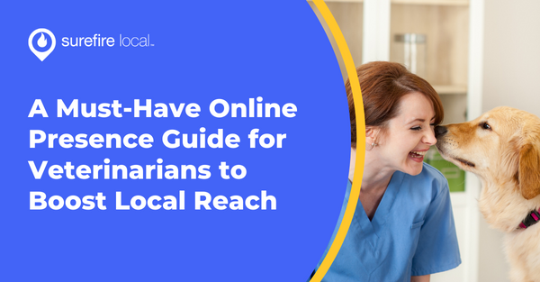 A Must-Have Online Presence Guide for Veterinarians to Boost Local Reach