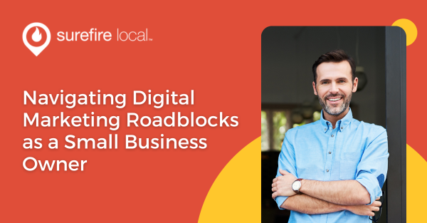 Navigating Digital Marketing Roadblocks as a Small Business Owner