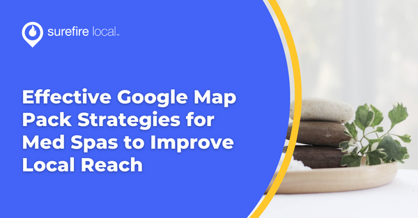 Effective Google Map Pack Strategies for Med Spas to Improve Local Reach