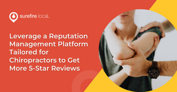 Leverage a Reputation Management Platform Tailored for Chiropractors to Get More 5-Star Reviews