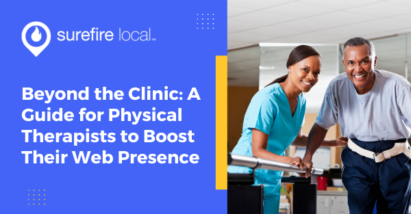 Beyond the Clinic: A Guide for Physical Therapists to Boost Their Web Presence