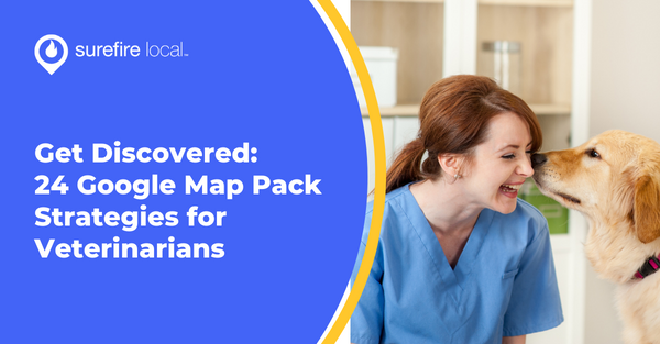 Get Discovered: 24 Google Map Pack Strategies for Veterinarians
