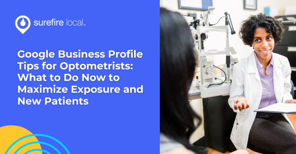 Google Business Profile Tips for Optometrists What to Do Now to Maximize Exposure and New Patients