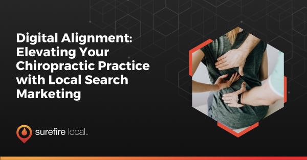 Digital Alignment: Elevating Your Chiropractic Practice with Local Search Marketing