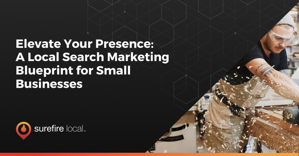 Elevate Your Presence: A Local Search Marketing Blueprint for Small Businesses