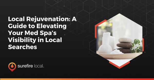 Local Rejuvenation: A Guide to Elevating Your Med Spa’s Visibility in Local Searches