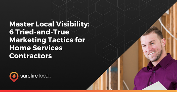 Master Local Visibility: 6 Tried-and-True Marketing Tactics for Home Services Contractors