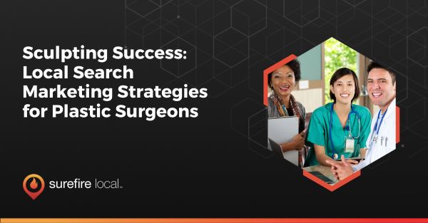 Sculpting Success: Local Search Marketing Strategies for Plastic Surgeons