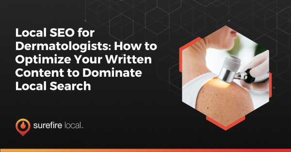 Local SEO for Dermatologists: How to Optimize Your Written Content to Dominate Local Search