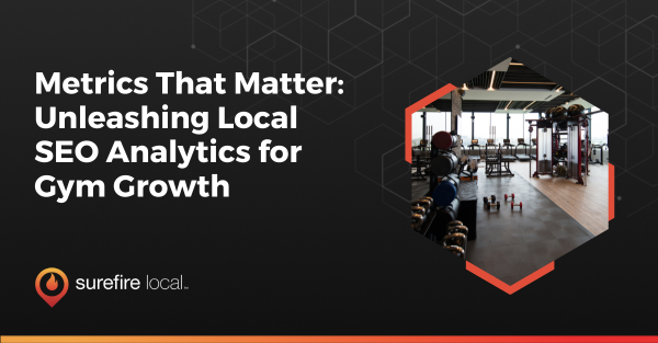 Metrics That Matter: Unleashing Local SEO Analytics for Gym Growth