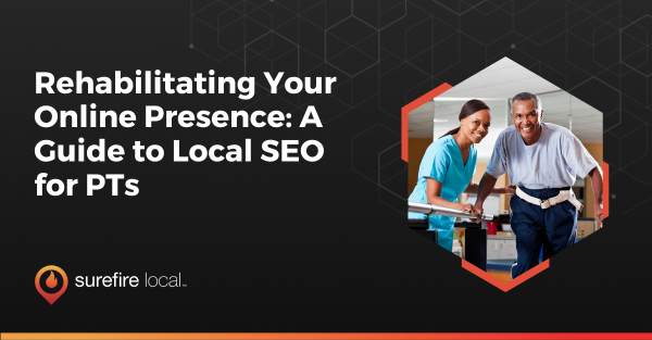 Rehabilitating Your Online Presence: A Guide to Local SEO for PTs