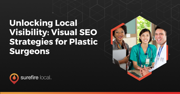 Unlocking Local Visibility: Visual SEO Strategies for Plastic Surgeons