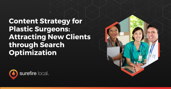 Content Strategy for Plastic Surgeons Attracting New Clients through Search Optimization