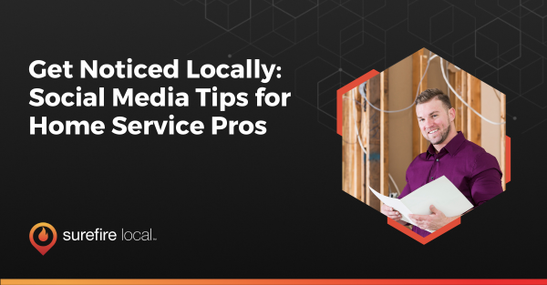 Get Noticed Locally Social Media Tips for Home Service Pros