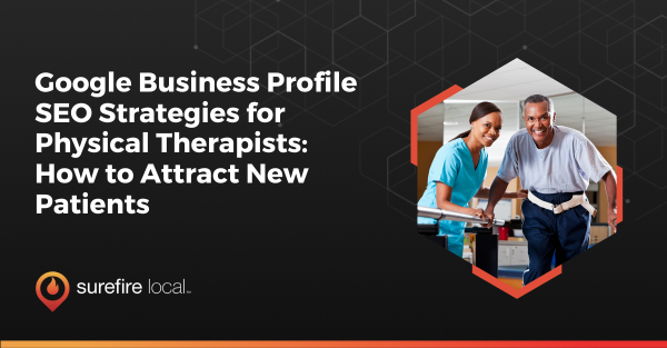 Google Business Profile SEO Strategies for Physical Therapists How to Attract New Patients