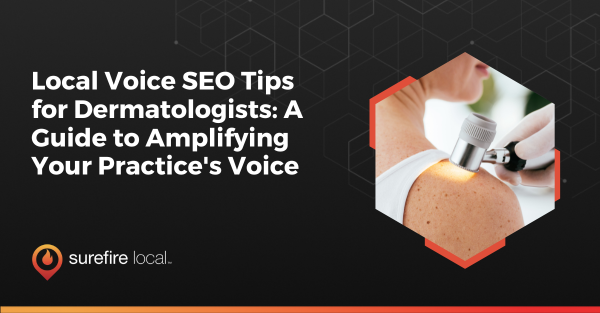 Local Voice SEO Tips for Dermatologists A Guide to Amplifying Your Practice's Voice