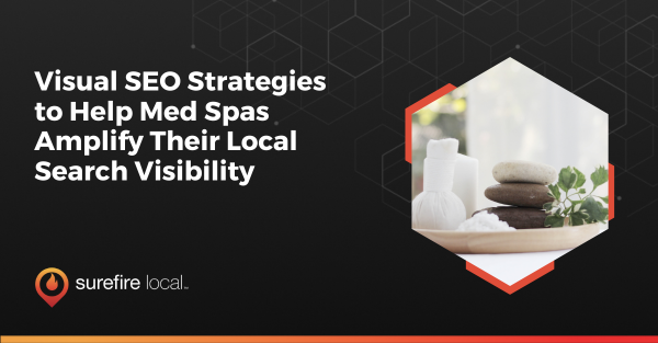 Visual SEO Strategies to Help Med Spas Amplify Their Local Search Visibility