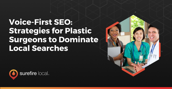 Voice First SEO Strategies for Plastic Surgeons to Dominate Local Searches