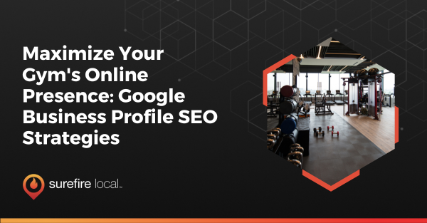 Maximize Your Gym's Online Presence Google Business Profile SEO Strategies