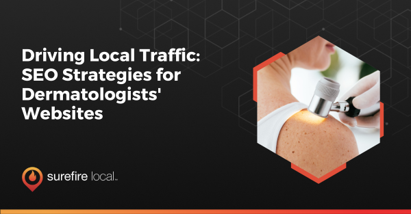 Driving Local Traffic SEO Strategies for Dermatologists' Websites