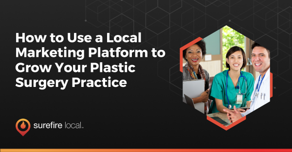 How to Use a Local Marketing Platform to Grow Your Plastic Surgery Practice