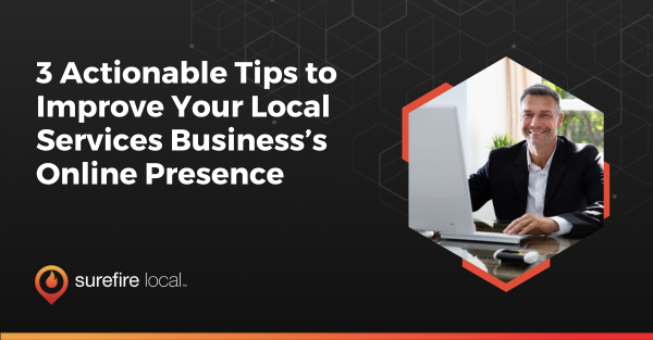 3 Actionable Tips to Improve Your Local Services Business’s Online Presence