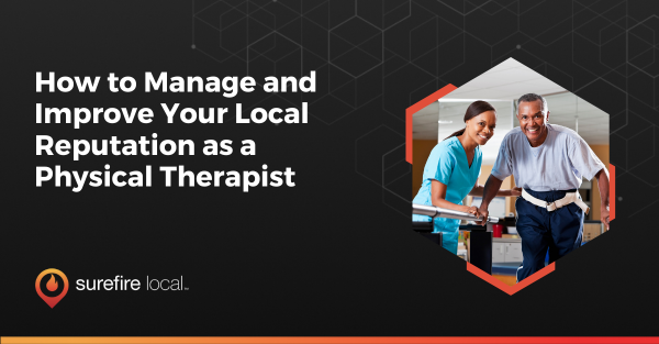 How to Manage and Improve Your Local Reputation as a Physical Therapist