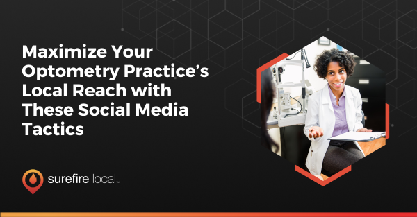 Maximize Your Optometry Practice’s Local Reach with These Social Media Tactics
