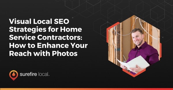 Visual Local SEO Strategies for Home Service Contractors How to Enhance Your Reach with Photos