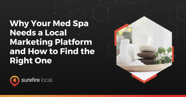 Why Your Med Spa Needs a Local Marketing Platform and How to Find the Right One